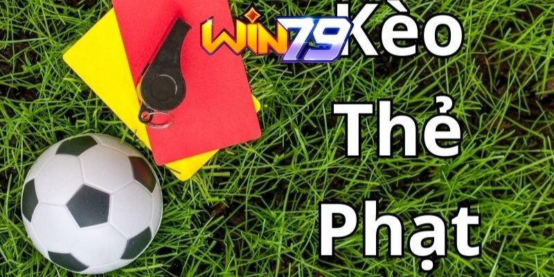 Tổng hợp các loại kèo thẻ phạt Win79 phổ biến hiện nay